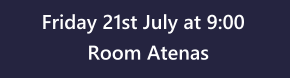 Friday 21st July at 9:00 Room Atenas