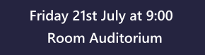 Friday 21st July at 9:00 Room Auditorium