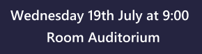 Wednesday 19th July at 9:00 Room Auditorium