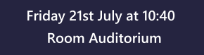 Friday 21st July at 10:40 Room Auditorium