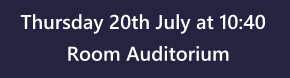 Thursday 20th July at 10:40 Room Auditorium