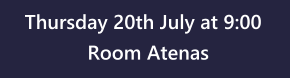 Thursday 20th July at 9:00 Room Atenas