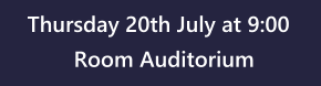 Thursday 20th July at 9:00 Room Auditorium