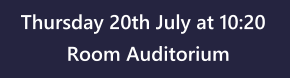Thursday 20th July at 10:20 Room Auditorium