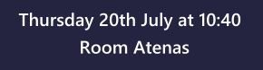 Thursday 20th July at 10:40 Room Atenas